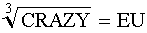 cube root(CRAZY)=EU